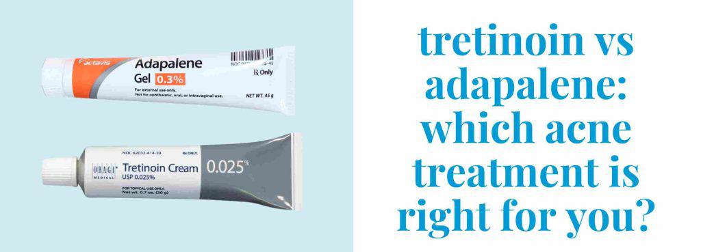 tretinoin-vs-adapalene-which-one-is-better-for-acne